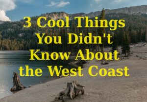 west coast forest and beach with text saying 3 cool things you didn't know about the west coast